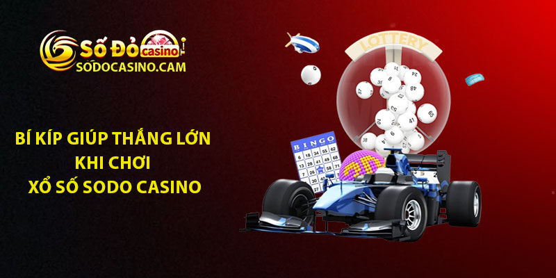 Bí kíp giúp thắng lớn khi chơi Xổ Số Sodo Casino
