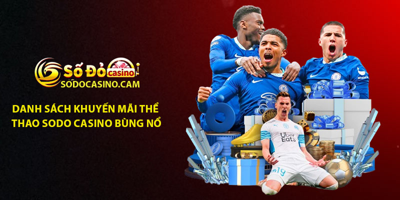 Danh sách khuyến mãi Thể Thao Sodo Casino bùng nổ