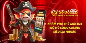 Kham Pha The Gioi JDB No Hu Sodo Casino – Sieu Loi Nhuan