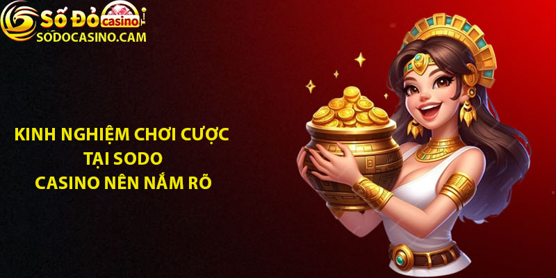 Kinh nghiệm chơi cược tại Sodo Casino nên nắm rõ