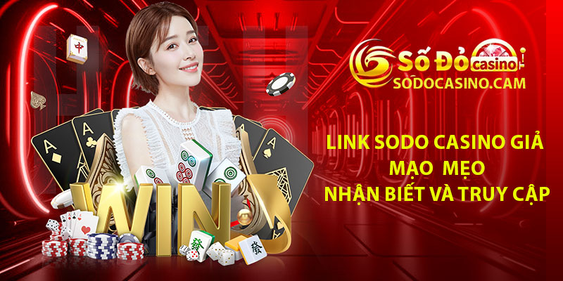 Link Sodo Casino gia mao – Meo nhan biet va truy cap