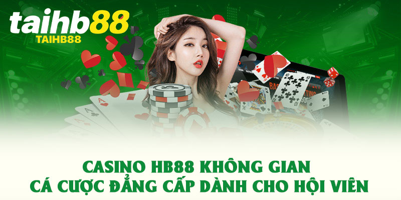 Casino HB88 không gian cá cược đẳng cấp dành cho hội viên 1 Casino HB88 không gian cá cược đẳng cấp dành cho hội viên