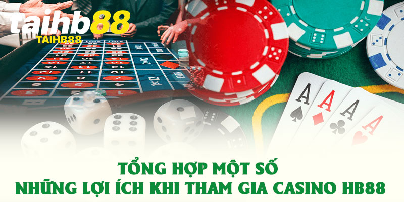 Casino HB88 không gian cá cược đẳng cấp dành cho hội viên 2 Tổng hợp một số những lợi ích khi tham gia Casino HB88