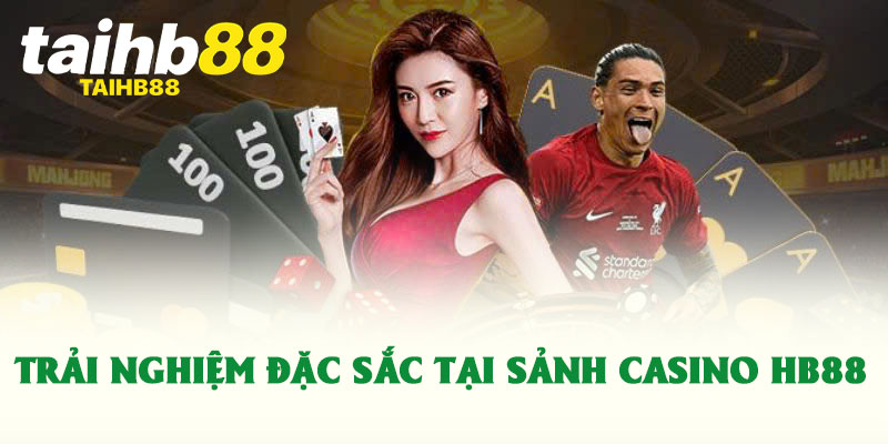 Casino HB88 không gian cá cược đẳng cấp dành cho hội viên 1 Trải nghiệm đặc sắc tại sảnh Casino HB88
